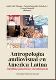 Antropología audiovisual en América Latina. Experiencias teóricas y metodológicas