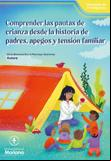 Comprender las pautas de crianza desde la historia de padres, apegos y tensión familiar